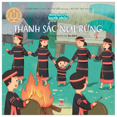Những Đứa Trẻ Hạnh Phúc - Thanh Sắc Núi Rừng - Bạn Nhỏ Dân Tộc Gia Rai - Lê Anh Vinh, Bùi Thị Diển, Bùi Việt Duy