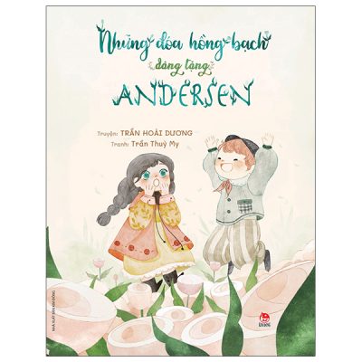 Những Đóa Hồng Bạch Dâng Tặng Andersen (2022) - Trần Hoài Dương, Trần Thùy My