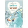 Sài Gòn Chọn Nhớ Những Điều Thương - Cách Chúng Ta Cùng Nhau Đi Qua Đại Dịch - Nhiều Tác Giả