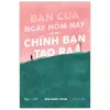 Bạn Của Ngày Hôm Nay Là Do Chính Bạn Tạo Ra - Kim Sang Hyun