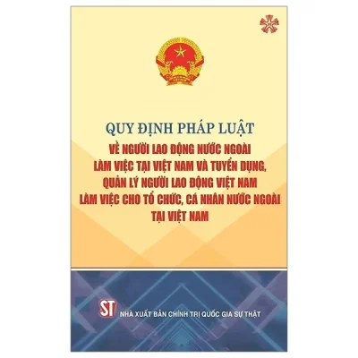 Quy Định Pháp Luật Về Người Lao Động Nước Ngoài Làm Việc Tại Việt Nam Và Tuyển Dụng, Quản Lý Người Lao Động Việt Nam Làm Việc Cho Tổ Chức, Cá Nhân Nước Ngoài Tại Việt Nam - Quốc Hội