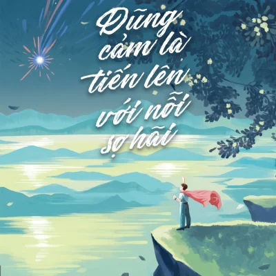 Dũng Cảm Là Tiến Lên Với Nỗi Sợ Hãi - Âu Dương Kiện Thư