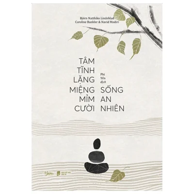 Tâm Tĩnh Lặng Miệng Mỉm Cười Sống An Nhiên - Björn Natthiko Lindeblad, Caroline Bankler, Navid Modiri