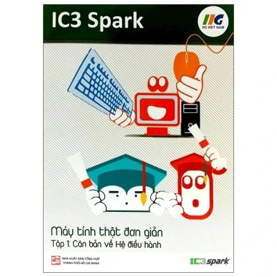 IC3 Spark - Máy Tính Thật Đơn Giản - Tập 1: Căn Bản Về Hệ Điều Hành - IIG Việt Nam