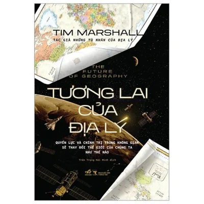 The Future Of Geography – Tương Lai Của Địa Lý (Bìa Cứng) – Tim Marshall