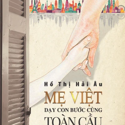 Mẹ Việt Dạy Con Bước Cùng Toàn Cầu (Bìa Cứng) - Hồ Thị Hải Âu