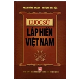 Lược Sử Lập Hiến Việt Nam (Bìa Cứng) - Phan Đăng Thanh, Trương Thị Hòa
