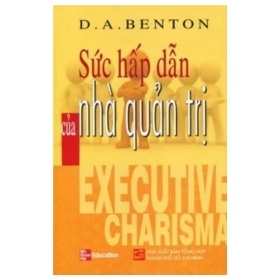 Sức Hấp Dẫn Của Nhà Quản Trị - D. A. Benton