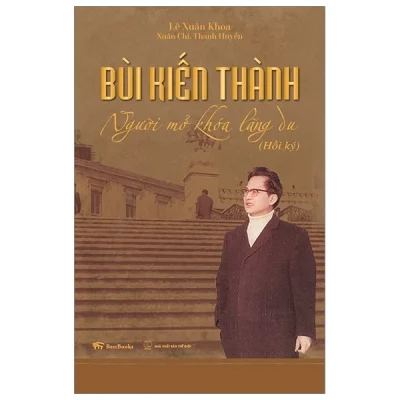Bùi Kiến Thành – Người Mở Khóa Lãng Du – Lê Xuân Khoa, Xuân Chi, Thanh Huyền