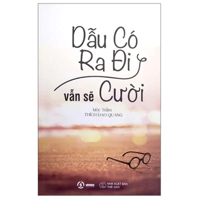 Dẫu Có Ra Đi Vẫn Sẽ Cười – Mộc Trầm (Thích Đạo Quang)