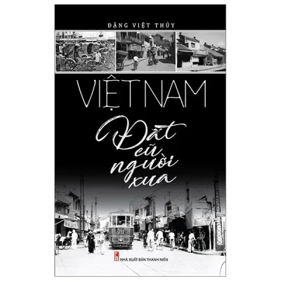 Việt Nam Đất Cũ Người Xưa – Đặng Việt Thủy