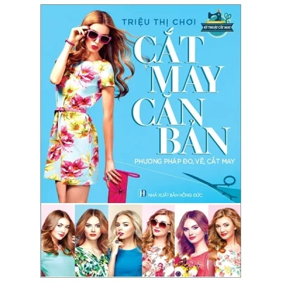 Cắt May Căn Bản – Phương Pháp Đo, Vẽ, Cắt May – Triệu Thị Chơi