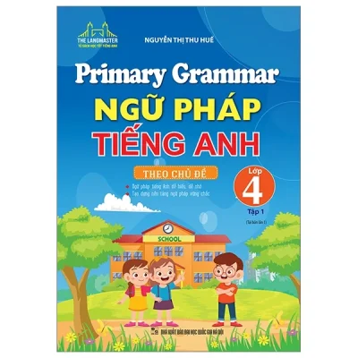 Primary Grammar – Ngữ Pháp Tiếng Anh Theo Chủ Đề Lớp 4 – Tập 1 – Nguyễn Thị Thu Huế