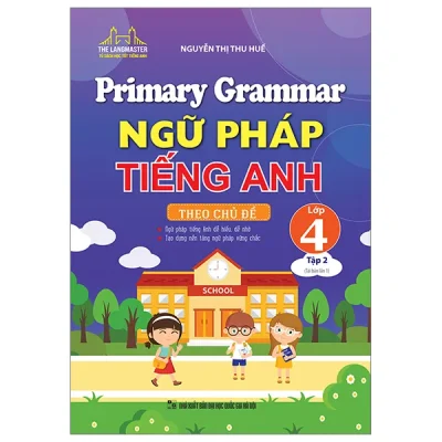 Primary Grammar – Ngữ Pháp Tiếng Anh Theo Chủ Đề Lớp 4 – Tập 2 – Nguyễn Thị Thu Huế
