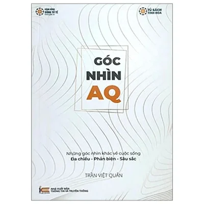 Góc Nhìn AQ – Những Góc Nhìn Khác Về Cuộc Sống Đa Chiều-Phản Biện-Sâu Sắc – Trần Việt Quân