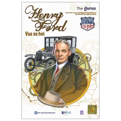Đại Tư Bản Mỹ - Henry Ford - Vua Xe Hơi - The Gurus