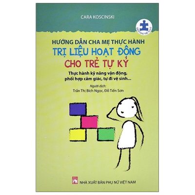 Hướng Dẫn Cha Mẹ Thực Hành Trị Liệu Hoạt Động Cho Trẻ Tự Kỷ (2024) - Cara Koscinski