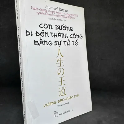 [Phiên Chợ Sách Cũ] Con Đường Đi Đến Thành Công Bằng Sự Tử Tế – Inamori Kazuo H0606, 2016