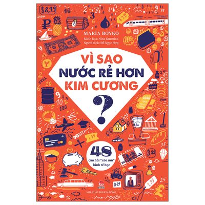 Vì Sao Nước Rẻ Hơn Kim Cương? - 48 Câu Hỏi “Xóa Mù” Kinh Tế Học (2025) - Maria Boyko, Nina Kuzmina