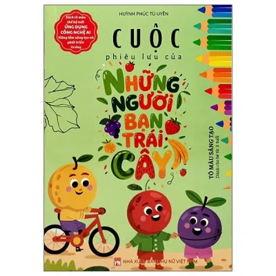 Cuộc Phiêu Lưu Của Những Người Bạn Trái Cây – Tô Màu Sáng Tạo – Dành Cho Bé 3 Tuổi (2025) – Huỳnh Phúc Tú Uyên