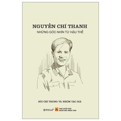 Nguyễn Chí Thanh - Những Góc Nhìn Từ Hậu Thế (2025) - Nhiều Tác Giả