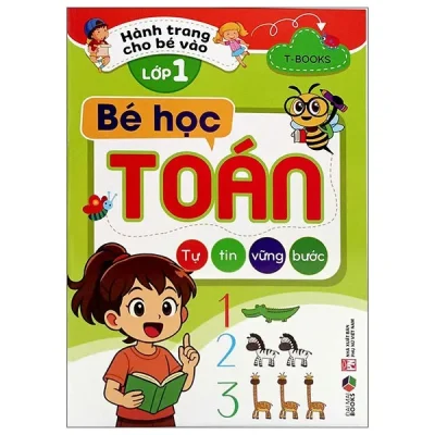 Hành Trang Cho Bé Vào Lớp 1 – Bé Học Toán (2025) – T-Books