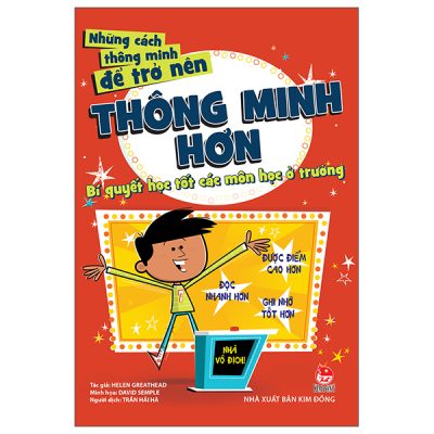 Những Cách Thông Minh Để Trở Nên Thông Minh Hơn - Bí Quyết Học Tốt Các Môn Học Ở Trường (2025) - Helen Greathead , David Semple