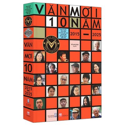 Văn Mới 10 Năm 2015-2025 - Hợp Tuyển Văn Xuôi Của Các Tác Giả Mới Và Tác Giả Đang Được Mến Mộ (2025) - Nhiều Tác Giả
