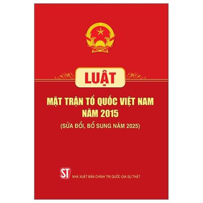 Luật Mặt Trận Tổ Quốc Việt Nam Năm 2015 (Sửa Đổi, Bổ Sung Năm 2025) (2025) - Quốc Hội
