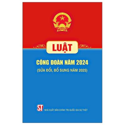Luật Công Đoàn Năm 2024 (Sửa Đổi, Bỗ Sung Năm 2025) (2025) - Quốc Hội