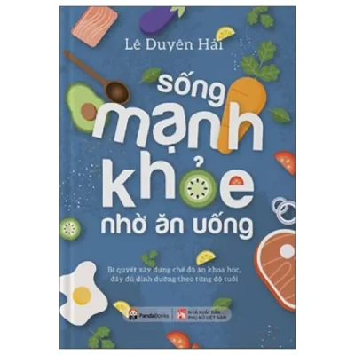 Sống Mạnh Khỏe Nhờ Ăn Uống (2025) – Lê Duyên Hải