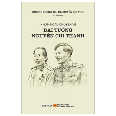 Những Câu Chuyện Về Đại Tướng Nguyễn Chí Thanh (2025) - TT GS TS Nguyễn Chí Vịnh