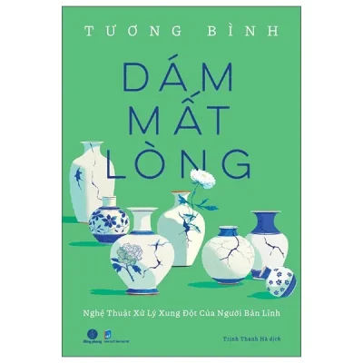 Dám Mất Lòng – Nghệ Thuật Xử Lý Xung Đột Của Người Bản Lĩnh (2025) – Tương Bình