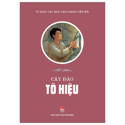 Tủ Sách Các Nhà Cách Mạng Tiền Bối - Cây Đào Tô Hiệu (2025) - Viết Linh