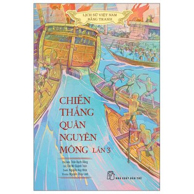 Bộ Lịch Sử Việt Nam Bằng Tranh - Chiến Thắng Quân Nguyên Mông Lần 3 - Bản Màu (2025) - Nguyễn Huy Khôi, Tôn Nữ Quỳnh Trân, Nguyễn Thùy Linh, Trần Bạch Đằng