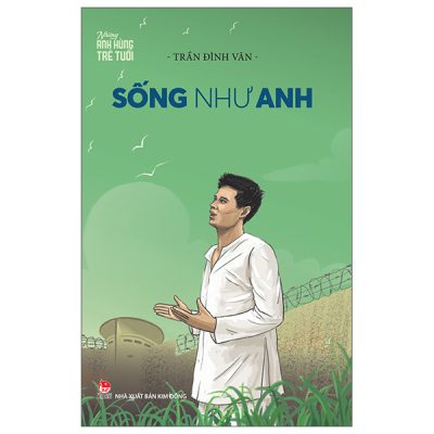 Những Anh Hùng Trẻ Tuổi - Sống Như Anh (2025) - Trần Đình Vân
