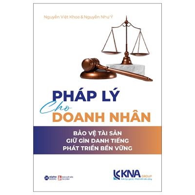 Pháp Lý Cho Doanh Nhân - Bảo Vệ Tài Sản - Giữ Gìn Danh Tiếng - Phát Triển Bền Vững (2025) - Nguyễn Việt Khoa, Nguyễn Như Ý