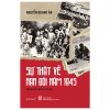 Sự Thật Về Nạn Đói Năm 1945 (Qua Tư Liệu Và Ký Ức Lịch Sử) (2025) - Nguyễn Quang Ân