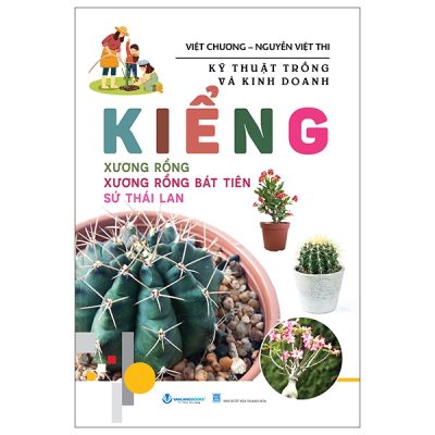 Kỹ Thuật Trồng Và Kinh Doanh Kiểng - Xương Rồng - Xương Rồng Bát Tiên - Sứ Thái Lan (2025) - Việt Chương, Nguyễn Việt Thi