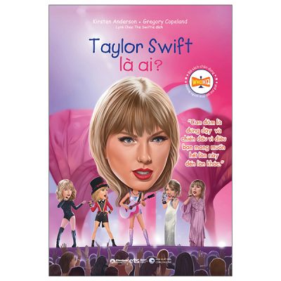 Bộ Sách Chân Dung - Những Người Thay Đổi Thế Giới - Taylor Swift Là Ai? (2025) - Kirsten Anderson, Gregory Copeland