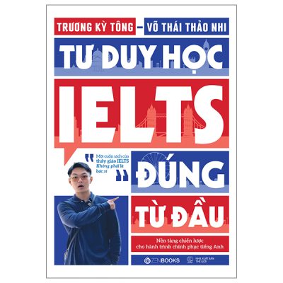 Tư Duy Học IELTS Đúng Từ Đầu - Nền Tảng Chiến Lược Cho Hành Trình Chinh Phục Tiếng Anh (2025) - Trương Kỳ Tông, Võ Thái Thảo Nhi