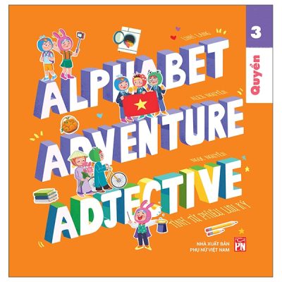Bộ Alphabet Adventure - Quyển 3 - Adjective - Tính Từ Phiêu Lưu Ký (2025) - Ling Lang, Alex Nguyễn, Ngọc Nguyễn
