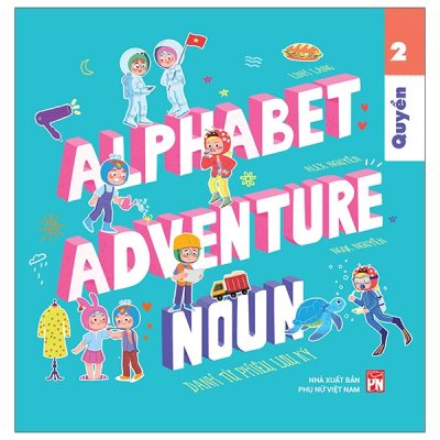 Bộ Alphabet Adventure - Quyển 2 - Noun - Danh Từ Phiêu Lưu Ký (2025) - Ling Lang, Alex Nguyễn, Ngọc Nguyễn