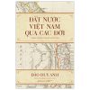 Đất Nước Việt Nam Qua Các Đời - Nghiên Cứu Địa Lý Học Lịch Sử Việt Nam (2025) - Đào Duy Anh