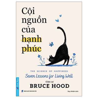 Cội Nguồn Của Hạnh Phúc - The Science Of Happiness - Seven Lessons For Living Well (2025) - GS Bruce Hood