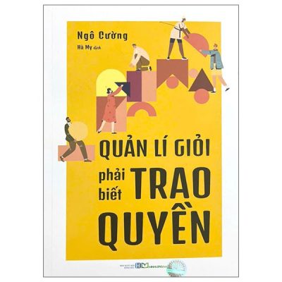 Quản Lí Giỏi Phải Biết Trao Quyền (2025) - Ngô Cường