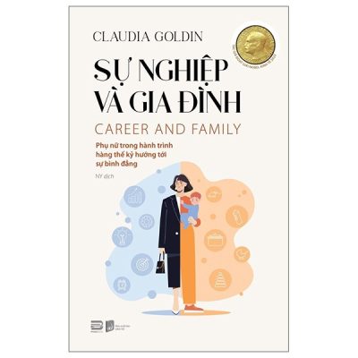 Sự Nghiệp Và Gia Đình - Career And Family (2025) - Claudia Goldin