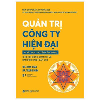 Quản Trị Công Ty Hiện Đại - 99 Bài Học Truyền Cảm Hứng Cho Hội Đồng Quản Trị Và Ban Điều Hành Cấp Cao (2025) - Dr Toan Tran, Dr Trung Dinh