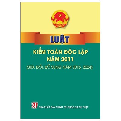 Luật Kiểm Toán Độc Lập Năm 2011 (Sửa Đổi, Bổ Sung Năm 2015, 2024) (2025) - Quốc Hội