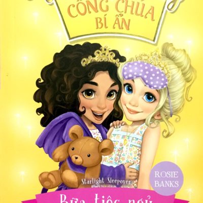 Những Nàng Công Chúa Bí Ẩn - Bữa Tiệc Ngủ Ánh Sao (Sách In Mực Thiên Nhiên) (2018) - Rosie Banks
